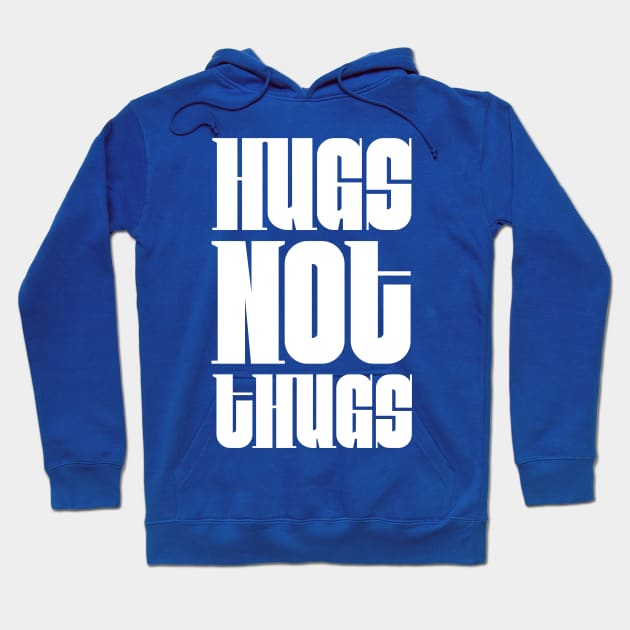 Hugs not Thugs Hoodie by Digital GraphX